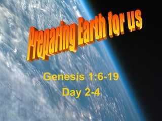 Genesis 1:6-19
Day 2-4
 