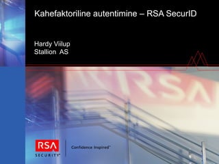 Kahefaktoriline autentimine – RSA SecurID
Hardy Viilup
Stallion AS
 