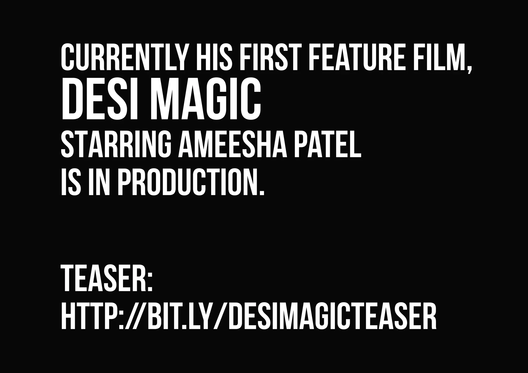 Desi Magic
starring Ameesha Patel
is in production.
teaser:
http://bit.ly/DesiMagicTeaser
 