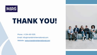 THANK YOU!
Email : info@marsbiminternational.com
Website : www.marsbiminternational.com
Phone : +1 214-431-5215
 