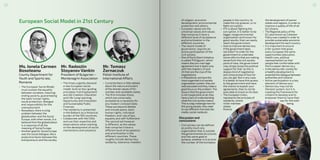 European Social Model in 21st Century
Ms. Ionela Carmen
Bosoteanu
County Department for
Youth and Sports Iasi,
Romania
•	 The European Social Model
must sustain the equality
between societies, meaning:
ending poverty, guaranteeing
the basic human rights,
social protection, dialogue
and responsibility for the
unemployment.
•	 Nowadays, there is a big
problem between the
globalization and the Social
Europe, with other words, it is
believed that the globalization
is a response of all the
meaning of Social Europe.
•	 Another goalfor Social Europe
was the social dialogue, like a
productive factor between the
entrepreneurs and the society.
Mr. Tomasz
Żornaczuk
Polish Institute of
International Affairs
•	 Currentlythere is little debate
about the nature and extent
ofthe shared values of EU-
member and candidate states.
•	 The first includes those,
which are universally
accepted as a necessity for
any modern civilized state.
These are beyond debate
and include peace, basic
human rights, individual
freedom, and rule of law,
equality and self-fulfillment.
The second set however
is different, as the values
that comprise it have a
different level of acceptance
and prioritization in the
different countries. These
roughly include democracy,
solidarity, tolerance, freedom
of religion, economic
development, environmental
protection and others.
•	 European values are the
universal values and values
that comprise it have a
different level of acceptance
and prioritization in the
different countries.
•	 The recent model of
governance, requires an
active participation of the
civil society.
•	 One ofthe brilliant initiative
is called ‘PrEUgovor’, which
means like pre-marriage
agreement and it deals only
with the chapters 23 and
24 that are the clue ofthe
negotiations.
•	 In Macedonia,we havethe
most organized civilsociety
organization system,theyare
welleducated andtheymake a
goodfocus onthe problem.The
issue isthatthe government
is not cooperative at all,they
have a lackofunderstanding
whatthe civilsocietymeans.
This is a big challenge herefor
theyoung people,theyneed
to use different channels like
media, socialmedia etc.
Discussion and
conclusions:
•	 Civil society can be defined
as pretty much any
organization that is outside
the governmental structures
and has some goal to
achieve, whether it is to limit
the number of the homeless
Mr. Radostin
Stoyanov Vankin
President of Bulgarian –
Montenegrin Association
•	 The times urgently demand
a new European social
model built on four guiding
principles: Full Employment
and Job Creation; Education
and Life-Long Learning;
Opportunity and Innovation
and Sustainable Public
Finances.
•	 The solidarity is presented
in the Balkans as a historical
burden of the SEE countries.
•	 Collaborate with the CSOs
and use their expertise and
observations when working
on the development of social
mechanisms and solutions.
people in the country, to
make the city greener, or to
fight corruption.
•	 If it is about fighting the
corruption, it is better to be
bigger nongovernmental
organization and known for
good results, that can easily
reach the government.
•	 How to improve democracy
if the government does
not listen? In order for the
government to undertake
some reforms that are making
sense from the civil society
point of view, the government
may simply loose the political
support for that. So this is
always kind of negotiation
and compromise of how far
you can get. But in any case,
it is better to have this access
to the government and have
the chance to explain your
agreements, than to not be
even able to knock on its door.
•	 The European Union,
represents the principle of
solidarity, where
richer member
states
finance
the development of poorer
states and regions, in order to
improve a quality of life of all
EU citizens.
•	 The Regional policy ofthe
EU, also known as Cohesion
Policywas created in orderto
provide sustainable economic
development for each country.
•	 It is important to ensure
a fair system that gives
every European the same
opportunities (education,
health care, political
representation) so that
people feel comfortable with
the European democracy.
•	 Inthe democratic societyfor
a healthydevelopment is
essentialthedialoguebetween
authorities and citizens!
•	 Active participation is a key
element of democracy!
•	 Democracy may not be
the best system, but it is
creating the framework for
citizens to develop and to
empower them to have their
say for the well-
being.
1716
 