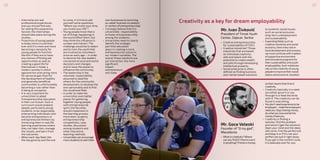 •	 Internship are real
professional experiences
and you should find way
for selling this experience.
Second, the internships
should take place during the
studies;
•	 Proactivity of young people
is today more crucial than
ever and it is more and more
becoming a necessity for
young people to function
like this if they are to have
any chance of finding job
opportunities as well as
creating a good life for
themselves in today` s
modern society in which
egocentrism and caring more
for personal gain than for
the development of healthy
and generally beneficial
communities is unfortunately
becoming a rule rather than
it being an exception.
•	 It is very important for
universities to adapt
Entrepreneurship education
in their curriculum. Such a
curriculum would prepare
people, particularly young
students, to be responsible,
enterprising individuals who
become entrepreneurs or
entrepreneurial thinkers by
immersing them in real life
learning experiences where
they can take risks, manage
the results, and learn from
the outcomes.
•	 When each day feels like
the day gone by and the one
to come, it is time to ask
yourself some questions.
“Where you invest your time,
you invest your life”?
•	 Young people know that a
lot of things happening in
the world affect them, but
they think this influence is
unclear and indirect. The
challenge would be to select
and to train the youth that
are involved as volunteers
since an early age – in order
to become the new leaders
connected at local and world
decisions and changes
and to have the power to
influence the community.
•	 Тhe leadership is the
volunteer responsibility
assumed to lead the
others for the community
development, to develop the
own personality and to find
the vocational field.
•	 In order to make the
universities even better
places for gathering
together young people
with entrepreneurial
spirit, the faculties
should implement in
the learning process
more team-projects,
entrepreneurship
competitions, case
studies, discussion
among students and
other interactive
teaching methods.
•	 Universities can encourage
more studentsto starttheir
own businesses bylaunching
so-called ‘business incubators’
or‘centersofentrepreneurship’.
•	 I strongly believe that it is
universities` responsibility
to foster entrepreneurship
among the students.
•	 Universities need to clearly
identify the strategic
part that education
plays in creating a more
entrepreneurial culture in
our modern societies. The
sooner these solutions are
put into action, the more
significant
impact
entrepreneurs
will make.
Creativity as a key for dream employability
Mr. Goce Veleski
Founder of “O my gad”,
Macedonia
•	 What is creativity?Where
canyoufind it? Howto use it
in anything? Iftime is money,
Mr. Ivan Živković
President of Timok Youth
Center, Zajecar, Serbia
•	 Creative entrepreneurship
for sustainability of CSO’s.
•	 Creative industries? Those
industries that are based
on individual creativity,
skill and talent with the
potential to create wealth
and jobs through developing
intellectual property.
•	 Social enterprise is often
defined as finding business
and market based solutions
sothat meansthattime is
creativity.
•	 Creativity basically is a seed,
you either grow it or you
through it or feed the birds
with it. The creativity can be
found in everything.
•	 Youdon’tneedexperiencetobe
employed–maketheemployers
needyou.Stopchasingmoney,
dowhatyouloveandletthe
moneychaseyou.
•	 Creativity is finding a
solution, find the problem
and solve it (get the solution).
Open your mind and the ideas
will come. Find the perfect job
and keep it or if it’s not your
perfect job quit it right away.
If you get in the comfort zone,
it is basically over for you.
to systemic social issues,
such as social exclusion,
long-term unemployment
and sustainability.
•	 Expanding fields such as
creative industries and social
economy, have a key role in
localdevelopment and process,
we must continue with creation
of supportive environment
and innovative programs for
their sustainability and youth
employability. Such initiatives
rely on the creativity ofyoung
people to improve their social
status and economic situation.
2726
 