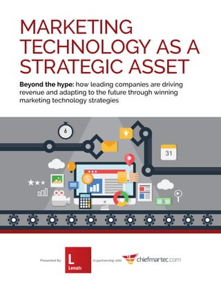 MARKETING
TECHNOLOGY AS A
STRATEGIC ASSET
Beyond the hype: how leading companies are driving
revenue and adapting to the future through winning
marketing technology strategies
Presented By: 			 in partnership with
 