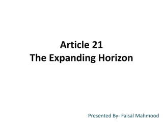 Article 21
The Expanding Horizon
Presented By- Faisal Mahmood
 