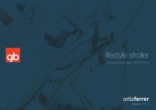 lifestyle stroller
concepts presentation 2014 03 03
 