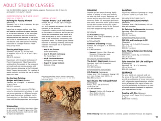 ADULT STUDIO CLASSES
IMPRESSIONISM IN A NEW LIGHT:
SPECIAL EVENTS
Painting the Passing Moment
(Merriman)
Thursdays, July 19 & 26 (2 sessions), 6–9 p.m.
$36 ($29 members)
Learn how to capture outdoor time, light,
and weather conditions in pastel sketches
or on-the-spot paintings. In the first class,
explore composition and color theory in
demonstrations and exercises in the studio
and a visit to Impressionism in a New Light.
The second class takes place at Schenley
Plaza next to Carnegie Museum. Please
bring a bag dinner.
Dancing with Degas (Wallen)
Thursdays, June 14, 21, 28, and July 5
(4 sessions), 10 a.m.–2 p.m. (8 a.m.–2 p.m.,
June 28)
$98 ($78 members)
Experiment with the pastel techniques of
French Impressionist Edgar Degas while
working from live models in the museum’s
art studio and one morning session with
ballet dancers rehearsing at the Pittsburgh
Ballet Theater dance studio. Try a variety of
pastel methods, including the use of tracing
paper as a base.
On-the-Spot Painting:
Bridges and Rivers (Bowden)
Tuesdays, July 17–August 7 (4 sessions),
10 a.m.–2 p.m.
$80 ($72 members)
Learn to capture the essence of bridges
using the Impressionist techniques of rapid
wet-on-wet painting at a different location
each week. Instruction includes a visit to
Impressionism in a New Light, demonstra-
tions, skill-building exercises, and critiques
SPECIAL EVENT
Featured Artists: Local and Global
Sundays, May 13, June 10, July 8, and August
12, 1–3 p.m.
$15 ($12 members) per session; $52 ($40
members) all four sessions
Pittsburgh’s creative minds find inspiration
in the museum’s collection, and so can you!
Join a new conversation each month as a
guest artist pairs up with a museum edu-
cator to talk techniques, composition, and
expressive effect. The artists guide creative
exercises in drawing, modeling, and simple
materials that inspire you to experiment
with new ideas.
>>	May 13: Don Simpson
	 On-the-Spot Drawing
>>	June 10: Elizabeth Castonguay
	 The Female Figure in Art
>>	July 8: Constance Merriman
	 Investigating French Painting
>>	August 12: Georgia Tambasis
	 Gestures in Clay
DRAWING
Whether you are new to drawing, highly
skilled, or looking to build your portfolio,
we have the class for you. Beginners will
receive step-by-step instruction, while more
advanced artists will strengthen and refine
their skills. Renowned artists guide students
as they learn correct techniques, experi-
ment with materials, sketch in the galleries,
and share insights during critiques.
BEGINNER:
I Can’t Draw (Droege)
Sundays, June 3–July 1 (5 sessions), 1–4 p.m.
$75 ($60 members)
INTERMEDIATE:
Elements of Drawing (Droege)
Sundays, July 15–August 12 (5 sessions),
1–4 p.m.
$75 ($60 members)
>>	Discount: Combine I Can’t Draw and
	 Elements of Drawing and save:
	 $134 ($108 members)
BEGINNER/INTERMEDIATE:
The Artist’s Sketchbook (Simpson)
Saturdays, June 9–23 (3 sessions),
10 a.m.–1 p.m.
$45 ($36 members)
INTERMEDIATE/ADVANCED:
Life Drawing (Castonguay)
Fridays, June 1–29 (5 sessions), Drawing 9:30
a.m.–noon, Critique noon–12:30 p.m.
$82 ($66 members)
Open Studio: The Undraped Model
(Castonguay)
Fridays, June 1–29 (5 sessions),
12:45–3:45 p.m.
$75 ($60 members)
>>	Discount: Combine Life Drawing and
	 Open Studio and save:
	 $142 ($114 members)
PAINTING
Explore the medium of painting in a range
of classes suited to your skill level.
BEGINNER/INTERMEDIATE:
Acrylic Painting Fundamentals
(Merriman)
Thursdays, June 7–28 (4 sessions), 6–9 p.m.
$66 ($54 members)
Oil Painting Fundamentals (Rorandelli)
Saturdays, June 9–30 (4 sessions),
10 a.m.–1 p.m.
$66 ($54 members)
INTERMEDIATE/ADVANCED:
Still Life and Landscape in Oil
(Rorandelli)
Saturdays, July 21–Aug 11 (4 sessions),
10 a.m.–1 p.m.
$66 ($54 members)
Color Theory Watercolor Workshop
(Christopher)
Wednesdays, July 11–Aug 1 (4 sessions),
10 a.m.–2 p.m.
$80 ($64 members)
Color Intensive: Still Life and Figure
(Castonguay)
Saturdays, July 7 & 14 (2 sessions),
10 a.m.–2 p.m.
$44 ($36 members)
CERAMICS
Get your hands into clay and work out
the stress of the week! Ceramics classes
provide a combination of formal instruction
with independent experimentation, whether
you’re a beginner who wants to learn con-
struction and glazing techniques or a more
advanced ceramist interested in exploring
your own aesthetic in clay.
Creating with Clay (Solomon)
Saturdays, June 9–August 11 (10 sessions),
1–4 p.m.
$188 ($150 members)
Call 412.622.3288 to register for the following programs. Teachers earn Act 48 hours for
participation in all adult art classes.
12 13
www.cmoa.org Check the website for a complete, updated schedule of classes and programs.
Scholarships
Scholarships for all children’s and adult class-
es are available through the generosity of the
Scaife Family Foundation. Call 412.622.3288
to request an application.
Hilaire-Germain-Edgar Degas, Dancers, Entrance on Stage (detail),
c. 1898–1908, Acquired through the generosity of the Sarah Mellon
Scaife Family, 66.24.1
 