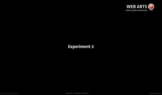 © Andre Morys, Web Arts AG www.web-arts.comFRANKFURT - HAMBURG - MÜNCHEN
Experiment 2
 