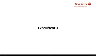 © Andre Morys, Web Arts AG www.web-arts.comFRANKFURT - HAMBURG - MÜNCHEN
Experiment 3
 