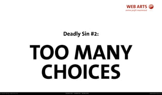 © Andre Morys, Web Arts AG www.web-arts.comFRANKFURT - HAMBURG - MÜNCHEN
Deadly Sin #2:
TOO MANY
CHOICES
 