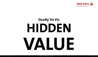 © Andre Morys, Web Arts AG www.web-arts.comFRANKFURT - HAMBURG - MÜNCHEN
Deadly Sin #3:
HIDDEN
VALUE
 