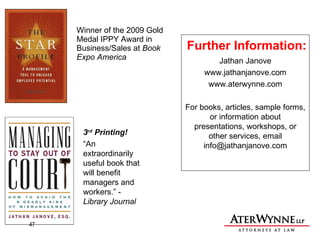 Further Information: Winner of the 2009 Gold Medal IPPY Award in Business/Sales at  Book Expo America 3 rd  Printing! “ An extraordinarily useful book that will benefit managers and workers.” -  Library Journal   Jathan Janove www.jathanjanove.com www.aterwynne.com For books, articles, sample forms, or information about presentations, workshops, or other services, email info@jathanjanove.com 