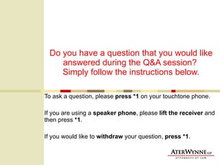 Do you have a question that you would like answered during the Q&A session?  Simply follow the instructions below. To ask a question, please  press *1  on your touchtone phone.  If you are using a  speaker phone , please  lift the receiver  and then press  *1 . If you would like to  withdraw  your question,  press *1 . 
