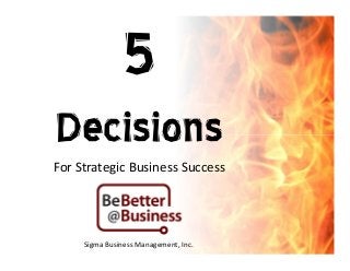Decisions
For Strategic Business Success




     Sigma Business Management, Inc.
 