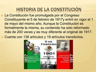HISTORIA DE LA CONSTITUCIÓN




La Constitución fue promulgada por el Congreso
Constituyente el 5 de febrero de 1917y entró en vigor el 1
de mayo del mismo año. Aunque la Constitución es
formalmente la misma, su contenido ha sido reformado
más de 200 veces y es muy diferente al original de 1917.
Cuenta con 136 artículos y 19 artículos transitorios.

 