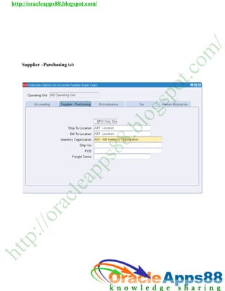 http://oracleapps88.blogspot.com/




                                                           /
                                                          m
                                                     o
      pplier –Purchasing tab
    Sup




                                                      c
                                                   t.
                                                o
                                               p
                                               s
                                              g
                                          lo
                                         .b
                                     8
                                     8
                                    s
                               p
                            p
                           a
                         le
                     c
            ra
          /o
     :/
    p
tt
h
 