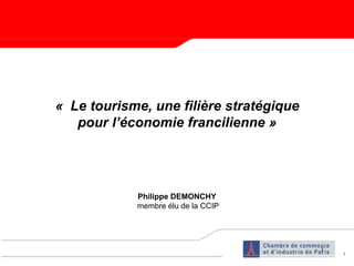 «  Le tourisme, une filière stratégique pour l’économie francilienne » Philippe DEMONCHY membre élu de la CCIP 