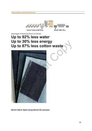 38
Advantages of Advanced Denim by Clariant:
Up to 92% less water
Up to 30% less energy
Up to 87% less cotton waste
Denim fabric dyed using Denim-Ox process
File
N
otC
opy
 
