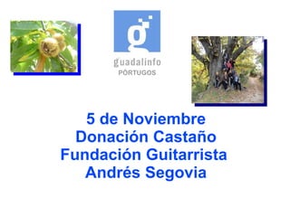 5 de Noviembre Donación Castaño Fundación Guitarrista  Andrés Segovia PÓRTUGOS 