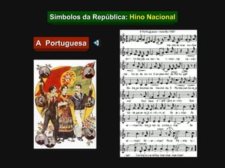 Símbolos da República:  Hino Nacional A  Portuguesa 