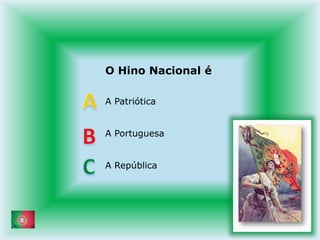 O Hino Nacional éA PatrióticaA PortuguesaA RepúblicaABC