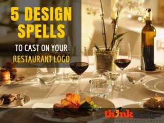 5 Design Spells to Cast
on Your Restaurant Logo
 