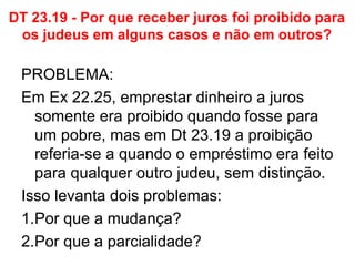Dt 22.5
Uma proibição ao travestir-se (crossdressing), uma prática
que daria margem a toda sorte de impropriedades, tanto
de ordem social como moral.
A preocupação israelita é construir sua imagem que os
distancie dos comportamentos comuns às populações
que viviam ao seu redor.
A hierogamia era o ritual do casamento entre o sacerdote
com a deusa, no rito de Astarte, comum entre os fenícios
e filisteus, um sacerdote se travestia com as roupas da
deusa e fazia sexo com outro sacerdote em nome dela,
realizando assim o casamento ritual e, com isso, garantia-
se a fecundidade da terra pela boa vontade da deusa.
O ponto principal desta passagem é fazer a distinção clara
entre os sexos.
 
