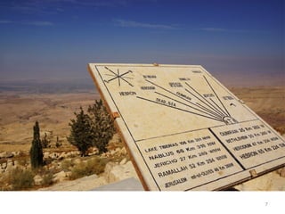 7
34.4 Deste ponto, no monte Nebo, Moisés avista Canaã
 