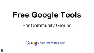 Free Google Tools
For Community Groups
 