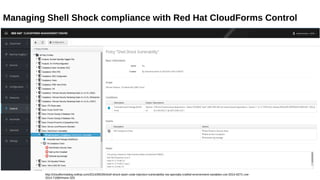 Managing Shell Shock compliance with Red Hat CloudForms Control
http://cloudformsblog.redhat.com/2014/09/28/shell-shock-bash-code-injection-vulnerability-via-specially-crafted-environment-variables-cve-2014-6271-cve-
2014-7169/#more-325
 