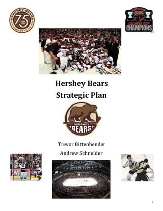 1
Hershey Bears
Strategic Plan
Trevor Bittenbender
Andrew Schneider
 