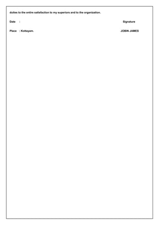 duties to the entire satisfaction to my superiors and to the organization.
Date : Signature
Place : Kottayam. JOBIN JAMES
 