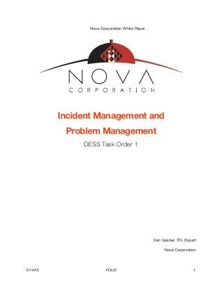 Nova Corporation White Paper

Incident Management and
Problem Management
DESS Task Order 1
Dan Goebel, ITIL Expert

Nova Corporation 
2/14/15 FOUO 1
 