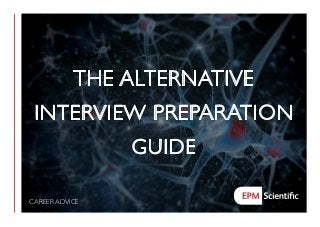 CAREER ADVICE
THE ALTERNATIVE
INTERVIEW PREPARATION
GUIDE
 