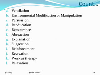 Count…
a. Ventilation
b. Environmental Modification or Manipulation
c. Persuasion
d. Reeducation
e. Reassurance
f. Abreact...