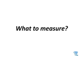 What to measure?
 