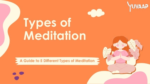 A Guide to 5 Different Types of Meditation
Types of
Meditation
 