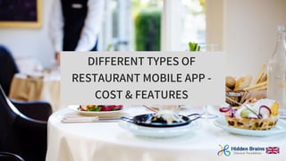 DIFFERENT TYPES OF
RESTAURANT MOBILE APP -
COST & FEATURES
 