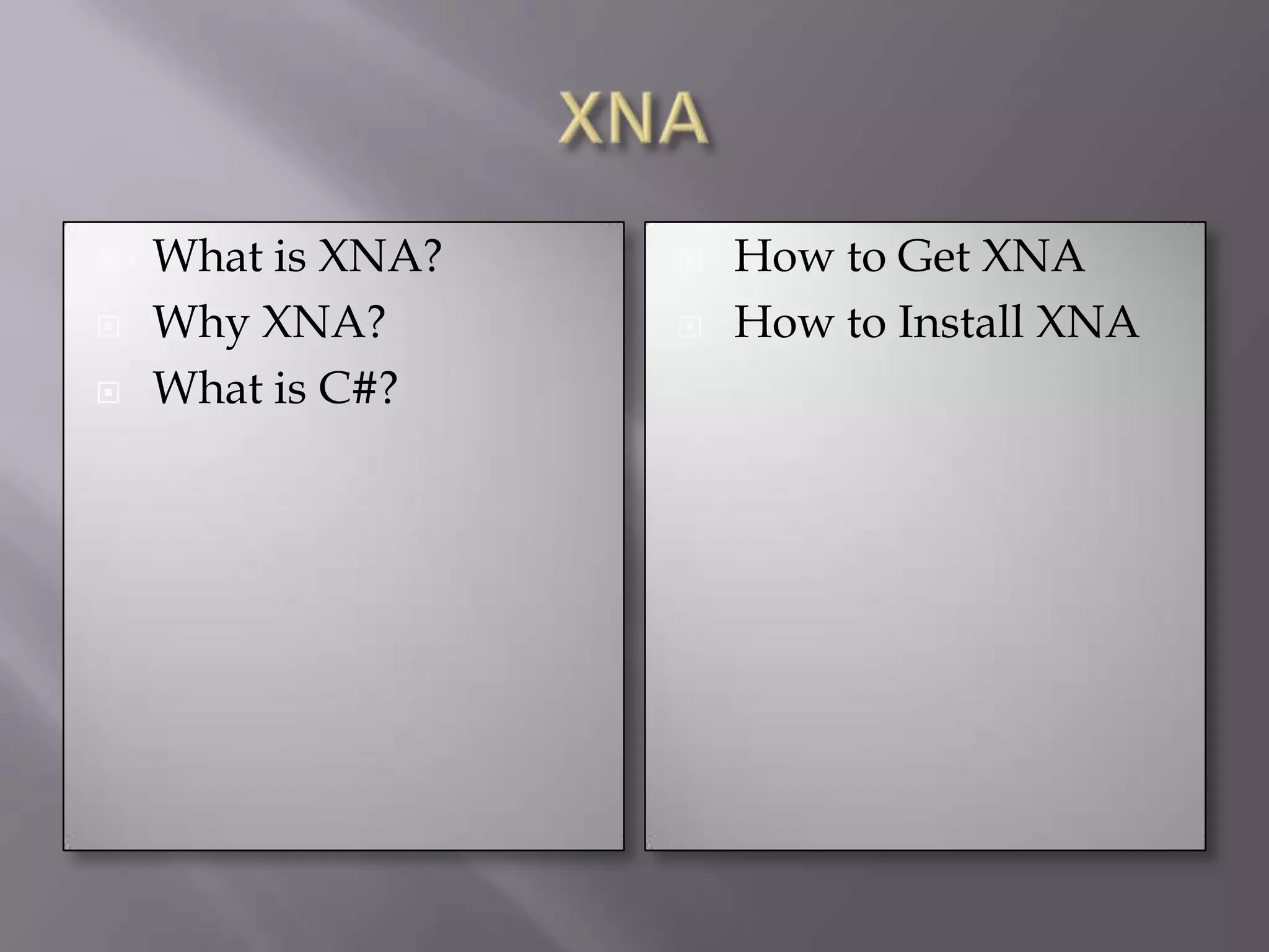 XNAWhat is XNA?Why XNA?What is C#?How to Get XNAHow to Install XNA