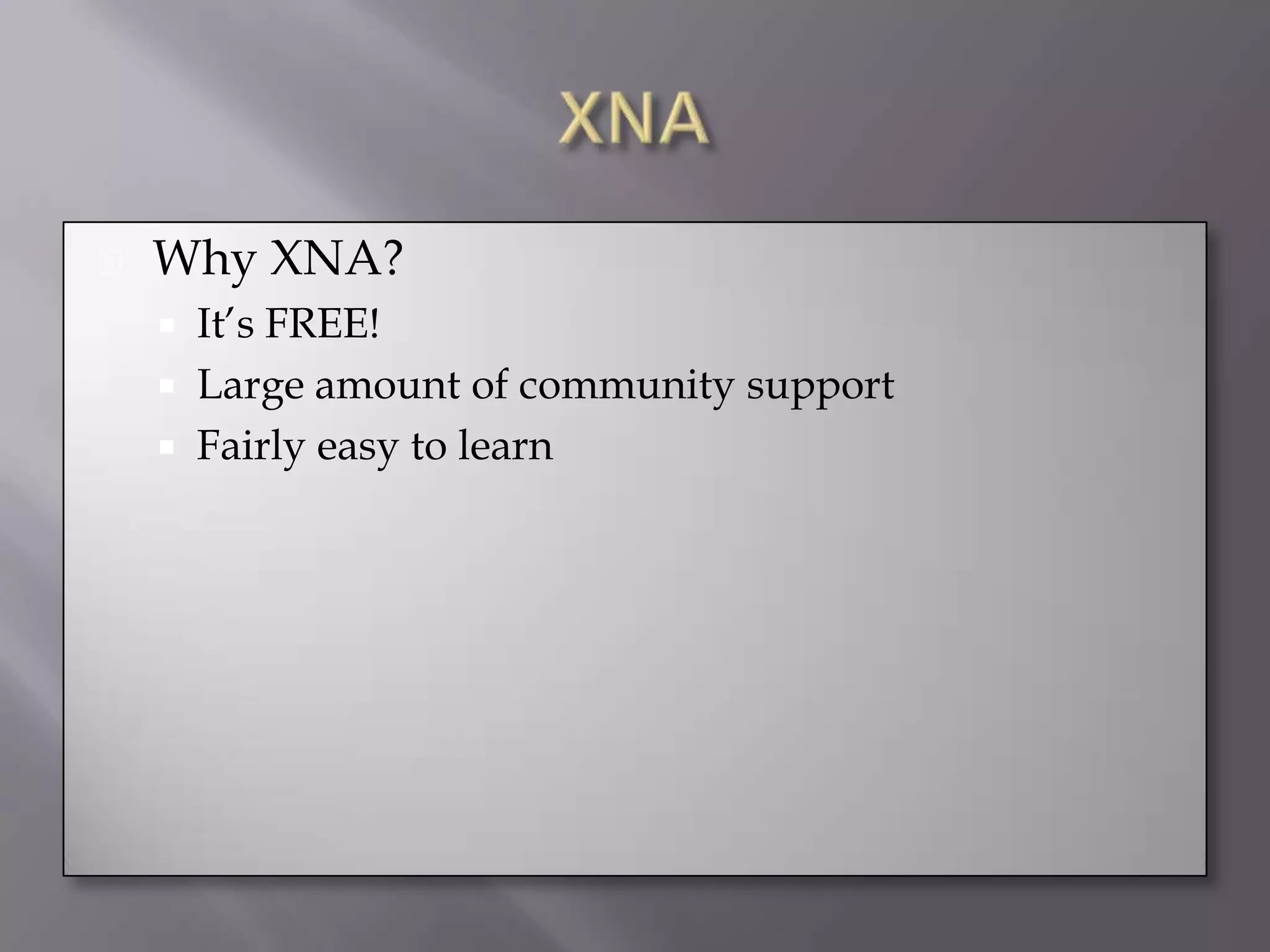 XNAWhy XNA?It’s FREE!Large amount of community supportFairly easy to learn