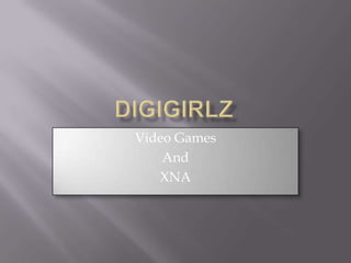 Digigirlz Video Games And  XNA 