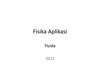 Fisika Aplikasi
Fluida
2022
 