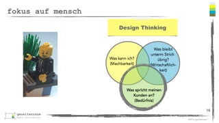 ©2016 gezeitenraum
erweiterte ansätze
16
http://www.forbes.com/sites/steveblank/2014/07/29/driving-corporate-innovation-design-thinking-vs-customer-development/#781a92646b0f
Leseempfehlung!
 