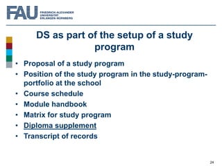 24
DS as part of the setup of a study
program
• Proposal of a study program
• Position of the study program in the study-p...