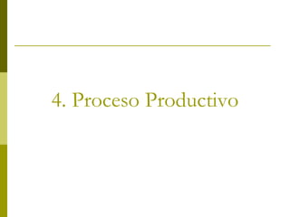 4. Proceso Productivo
 