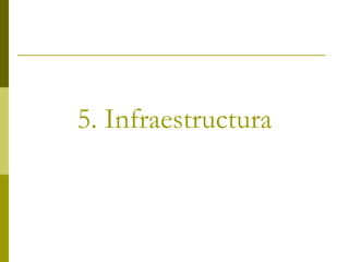 5. Infraestructura
 