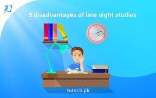 5 disadvantages of late night studies