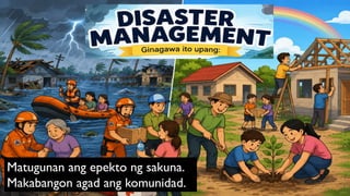 Matugunan ang epekto ng sakuna.
Makabangon agad ang komunidad.
 