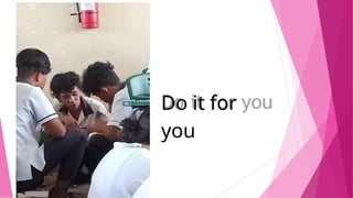 Do it for
you
 