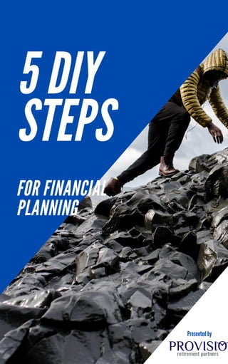5 DIY
STEPS
FOR FINANCIAL
PLANNING
Presented by
 