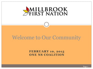 FEBRUARY 10, 2015
ONE NS COALITION
Page 1
Welcome to Our Community
 